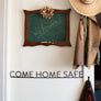 Come Home Safe Metal Wall Decor Sign